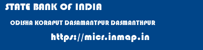 STATE BANK OF INDIA  ODISHA KORAPUT DASAMANTPUR DASMANTHPUR  micr code